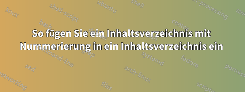 So fügen Sie ein Inhaltsverzeichnis mit Nummerierung in ein Inhaltsverzeichnis ein