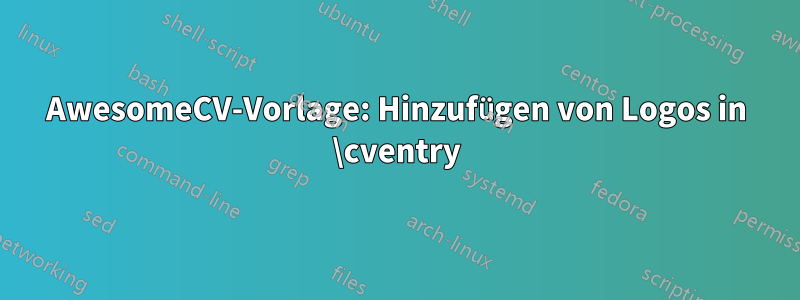 AwesomeCV-Vorlage: Hinzufügen von Logos in \cventry