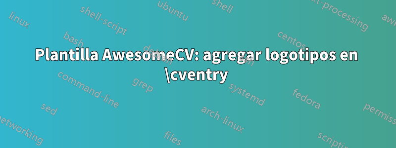 Plantilla AwesomeCV: agregar logotipos en \cventry