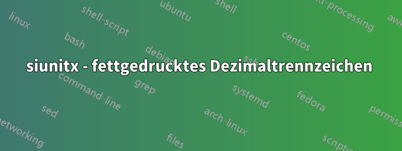 siunitx - fettgedrucktes Dezimaltrennzeichen