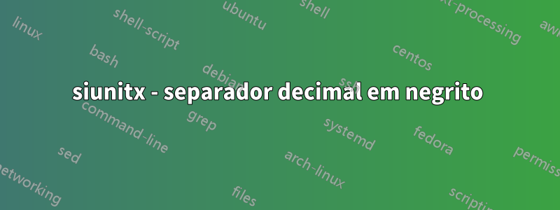 siunitx - separador decimal em negrito