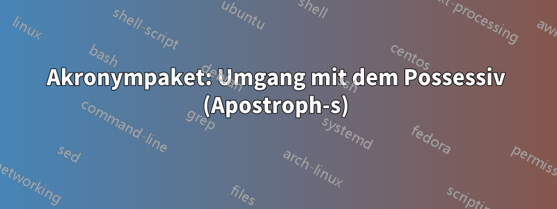 Akronympaket: Umgang mit dem Possessiv (Apostroph-s)