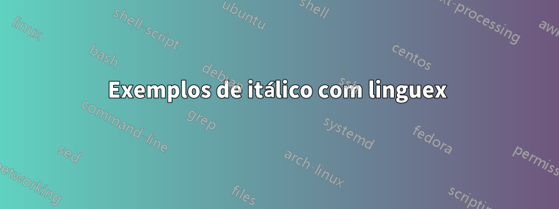 Exemplos de itálico com linguex