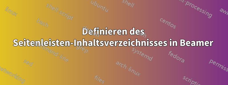 Definieren des Seitenleisten-Inhaltsverzeichnisses in Beamer