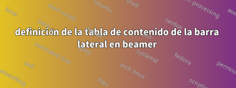 definición de la tabla de contenido de la barra lateral en beamer