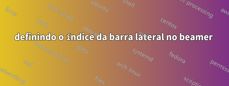 definindo o índice da barra lateral no beamer