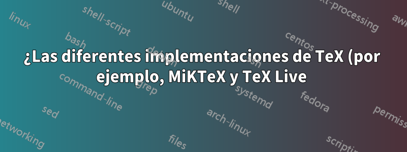 ¿Las diferentes implementaciones de TeX (por ejemplo, MiKTeX y TeX Live) deberían producir archivos DVI idénticos?