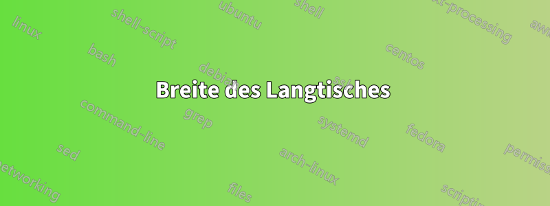 Breite des Langtisches