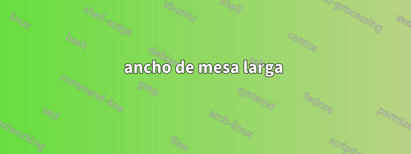 ancho de mesa larga