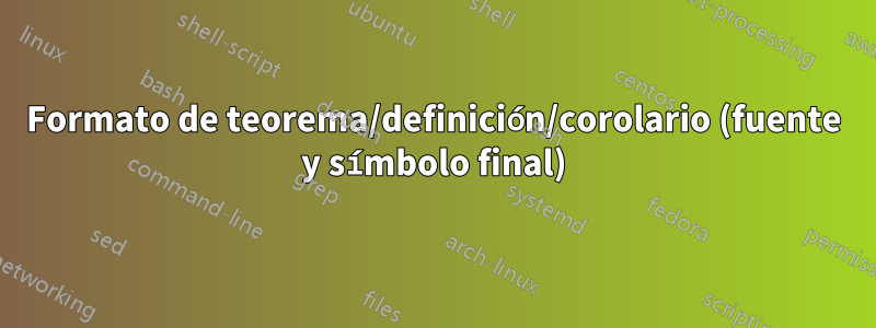 Formato de teorema/definición/corolario (fuente y símbolo final)