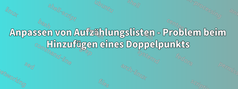Anpassen von Aufzählungslisten - Problem beim Hinzufügen eines Doppelpunkts