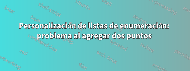 Personalización de listas de enumeración: problema al agregar dos puntos