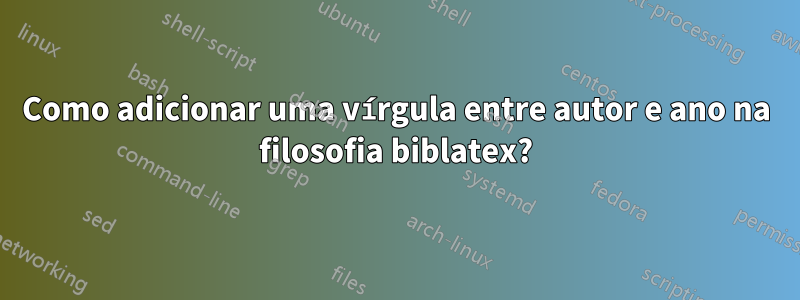 Como adicionar uma vírgula entre autor e ano na filosofia biblatex?