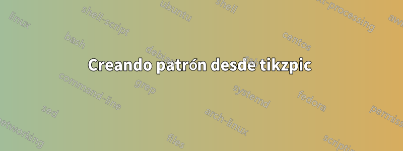 Creando patrón desde tikzpic