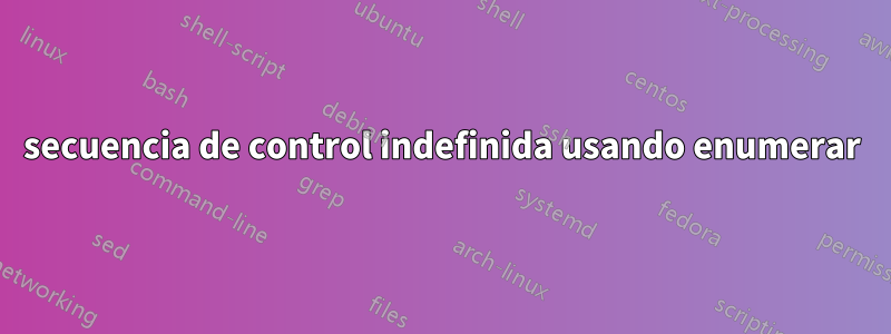 secuencia de control indefinida usando enumerar
