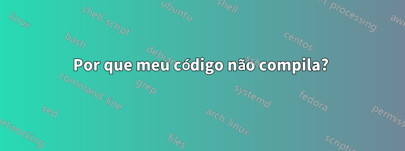 Por que meu código não compila?
