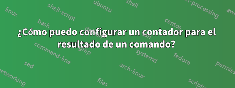 ¿Cómo puedo configurar un contador para el resultado de un comando?