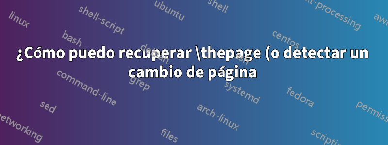¿Cómo puedo recuperar \thepage (o detectar un cambio de página) de Lua en LuaTeX?