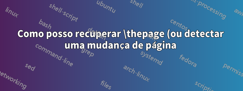 Como posso recuperar \thepage (ou detectar uma mudança de página) de Lua no LuaTeX?