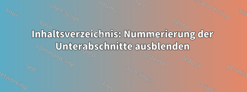 Inhaltsverzeichnis: Nummerierung der Unterabschnitte ausblenden