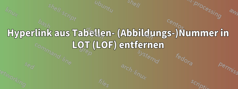 Hyperlink aus Tabellen- (Abbildungs-)Nummer in LOT (LOF) entfernen