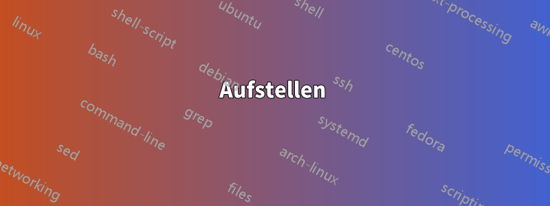 Aufstellen