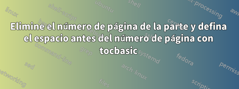 Elimine el número de página de la parte y defina el espacio antes del número de página con tocbasic