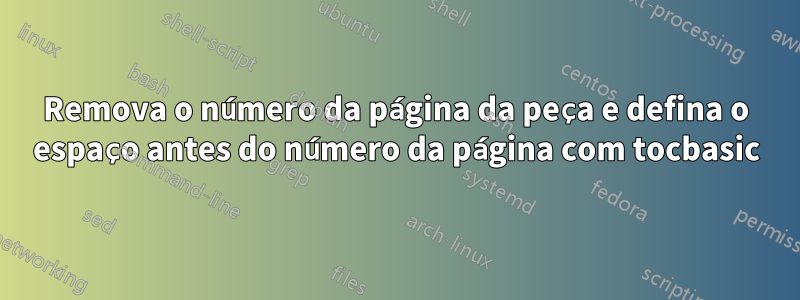 Remova o número da página da peça e defina o espaço antes do número da página com tocbasic