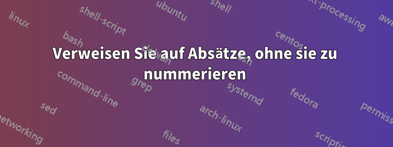 Verweisen Sie auf Absätze, ohne sie zu nummerieren