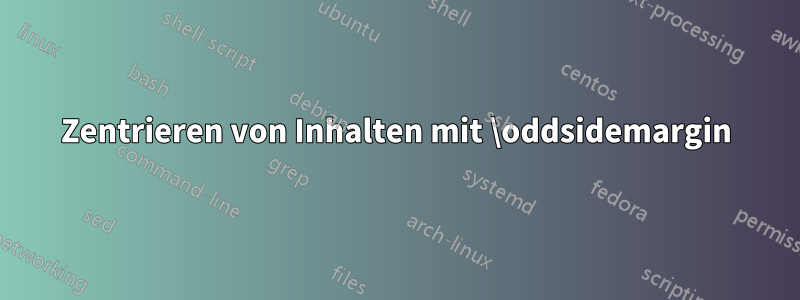 Zentrieren von Inhalten mit \oddsidemargin