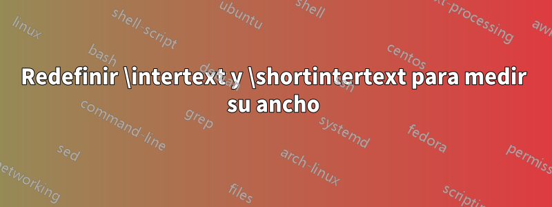 Redefinir \intertext y \shortintertext para medir su ancho