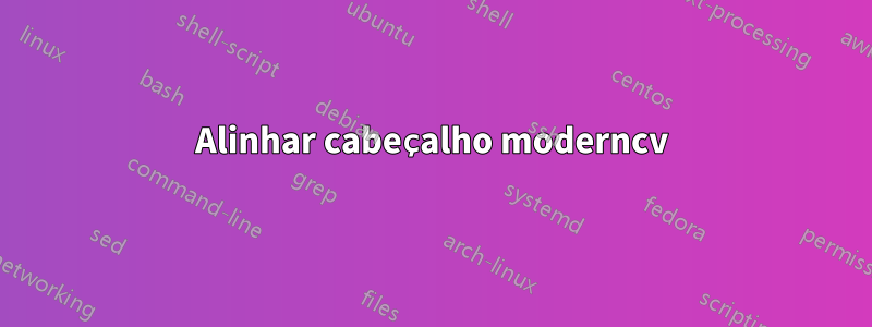 Alinhar cabeçalho moderncv