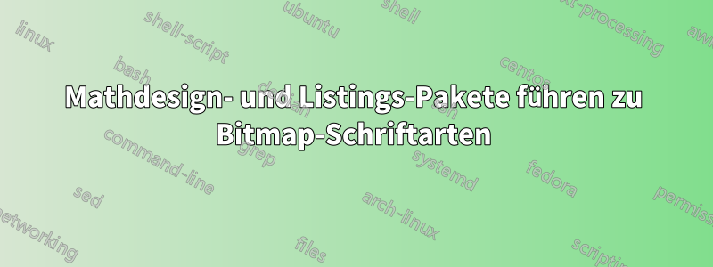 Mathdesign- und Listings-Pakete führen zu Bitmap-Schriftarten