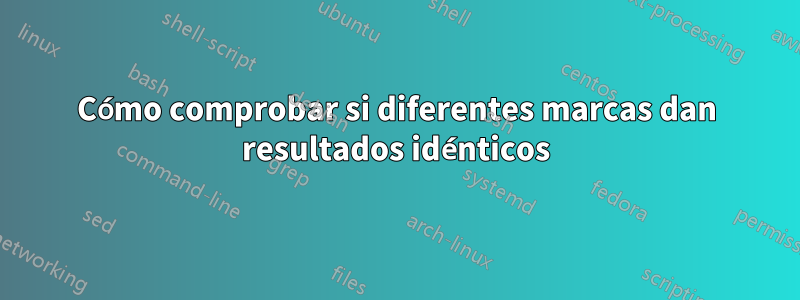Cómo comprobar si diferentes marcas dan resultados idénticos