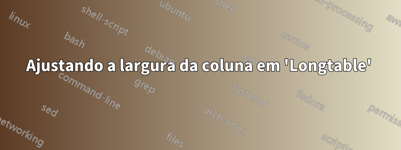Ajustando a largura da coluna em 'Longtable'