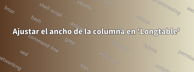 Ajustar el ancho de la columna en 'Longtable'
