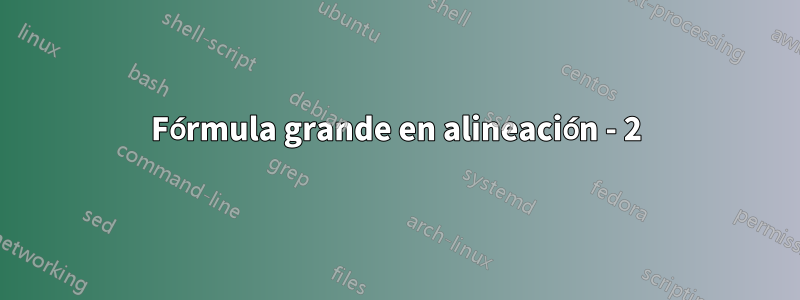 Fórmula grande en alineación - 2