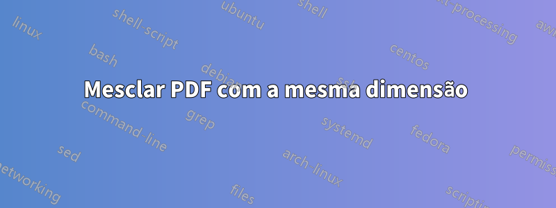 Mesclar PDF com a mesma dimensão