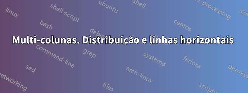 Multi-colunas. Distribuição e linhas horizontais