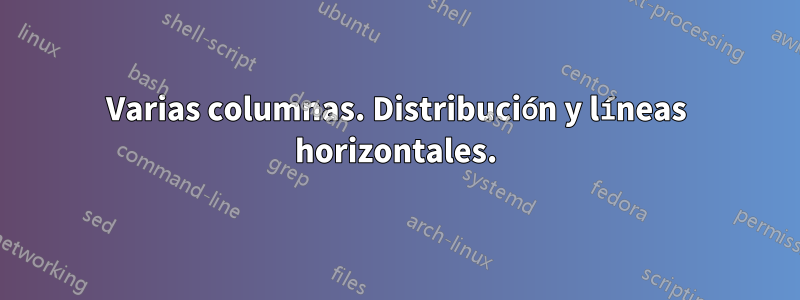 Varias columnas. Distribución y líneas horizontales.