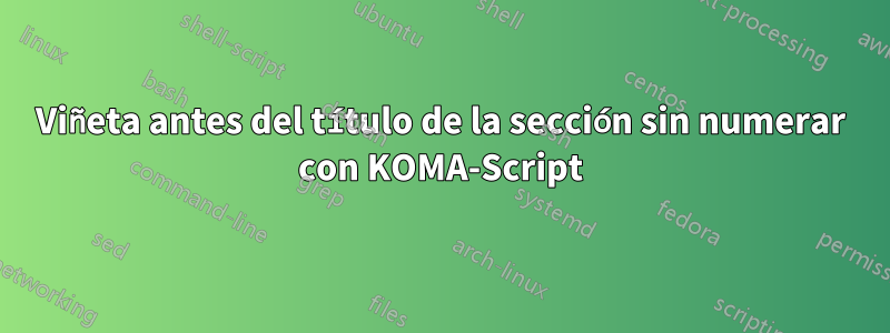 Viñeta antes del título de la sección sin numerar con KOMA-Script
