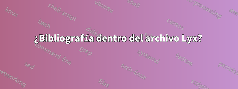 ¿Bibliografía dentro del archivo Lyx?