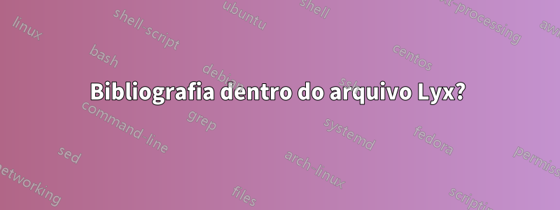 Bibliografia dentro do arquivo Lyx?