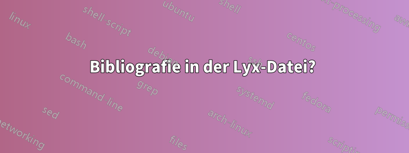 Bibliografie in der Lyx-Datei?