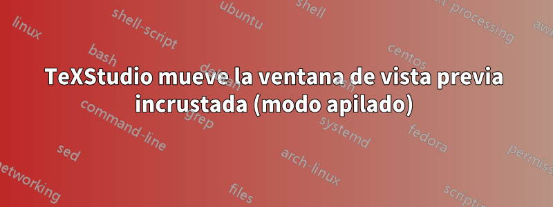 TeXStudio mueve la ventana de vista previa incrustada (modo apilado)