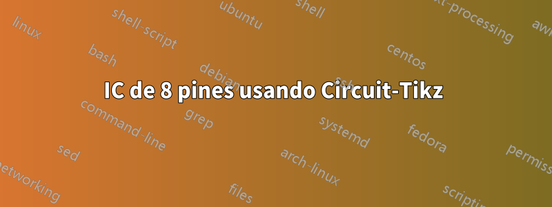 IC de 8 pines usando Circuit-Tikz