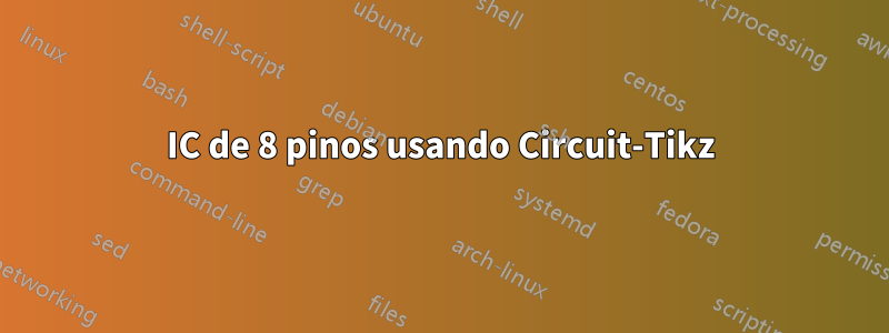 IC de 8 pinos usando Circuit-Tikz