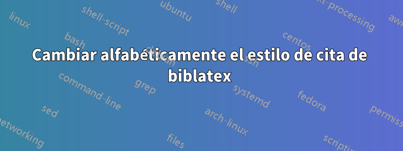 Cambiar alfabéticamente el estilo de cita de biblatex