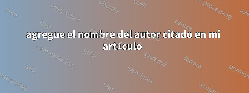 agregue el nombre del autor citado en mi artículo 