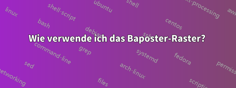 Wie verwende ich das Baposter-Raster?